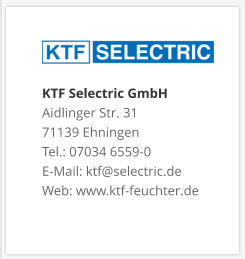 KTF Selectric GmbHAidlinger Str. 31 71139 Ehningen Tel.: 07034 6559-0 E-Mail: ktf@selectric.de Web: www.ktf-feuchter.de