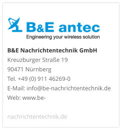 B&E Nachrichtentechnik GmbH Kreuzburger Straße 19 90471 NürnbergTel. +49 (0) 911 46269-0E-Mail: info@be-nachrichtentechnik.deWeb: www.be-nachrichtentechnik.de