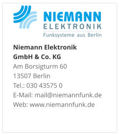 Niemann Elektronik  GmbH & Co. KGAm Borsigturm 60 13507 Berlin Tel.: 030 43575 0 E-Mail: mail@niemannfunk.de Web: www.niemannfunk.de