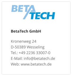 BetaTech GmbHKronenweg 24 D-50389 Wesseling Tel.: +49 2236 33007-0 E-Mail: info@betatech.de Web: www.betatech.de
