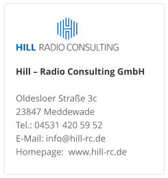 Hill – Radio Consulting GmbH  Oldesloer Straße 3c 23847 Meddewade Tel.: 04531 420 59 52 E-Mail: info@hill-rc.de Homepage:  www.hill-rc.de 
