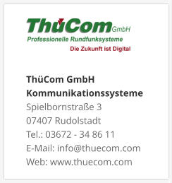 ThüCom GmbH KommunikationssystemeSpielbornstraße 3 07407 Rudolstadt Tel.: 03672 - 34 86 11 E-Mail: info@thuecom.com Web: www.thuecom.com