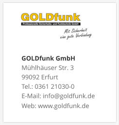 GOLDfunk GmbHMühlhäuser Str. 3 99092 Erfurt Tel.: 0361 21030-0 E-Mail: info@goldfunk.de Web: www.goldfunk.de