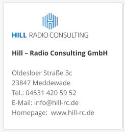 Hill – Radio Consulting GmbH  Oldesloer Straße 3c 23847 Meddewade Tel.: 04531 420 59 52 E-Mail: info@hill-rc.de Homepage:  www.hill-rc.de 