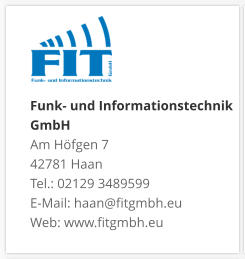 Funk- und Informationstechnik GmbHAm Höfgen 7 42781 Haan Tel.: 02129 3489599 E-Mail: haan@fitgmbh.eu Web: www.fitgmbh.eu