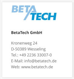 BetaTech GmbHKronenweg 24 D-50389 Wesseling Tel.: +49 2236 33007-0 E-Mail: info@betatech.de Web: www.betatech.de