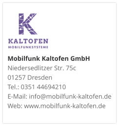Mobilfunk Kaltofen GmbHNiedersedlitzer Str. 75c 01257 Dresden Tel.: 0351 44694210 E-Mail: info@mobilfunk-kaltofen.de Web: www.mobilfunk-kaltofen.de