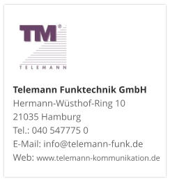Telemann Funktechnik GmbH Hermann-Wüsthof-Ring 10 21035 Hamburg Tel.: 040 547775 0 E-Mail: info@telemann-funk.de Web: www.telemann-kommunikation.de