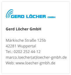 Gerd Löcher GmbHMärkische Straße 125b 42281 Wuppertal Tel.: 0202 252 44-12 marco.loecher(at)loecher-gmbh.de Web: www.loecher-gmbh.de