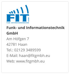 Funk- und Informationstechnik GmbHAm Höfgen 7 42781 Haan Tel.: 02129 3489599 E-Mail: haan@fitgmbh.eu Web: www.fitgmbh.eu