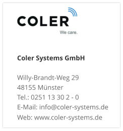 Coler Systems GmbHWilly-Brandt-Weg 29 48155 Münster Tel.: 0251 13 30 2 - 0 E-Mail: info@coler-systems.de Web: www.coler-systems.de