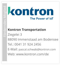Förderndes Mitglied     Kontron TransportationZiegelei 3 88090 Immenstaad am Bodensee Tel.: 0041 31 924 2456 E-Mail: pascal.schwab@kontron.com Web: www.kontron.com/de