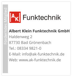 Albert Klein Funktechnik GmbH  Haldenweg 2 87730 Bad Grönenbach Tel.: 08334 9821-0 E-Mail: info@ak-funktechnik.de Web: www.ak-funktechnik.de                             Förderndes Mitglied