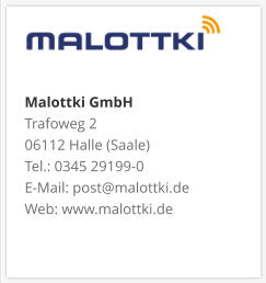 Malottki GmbH Trafoweg 2 06112 Halle (Saale) Tel.: 0345 29199-0 E-Mail: post@malottki.de Web: www.malottki.de