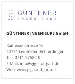 GÜNTHNER INGENIEURE GmbHRaiffeisenstrasse 16 70771 Leinfelden-Echterdingen Tel.: 0711-97582-0 E-Mail: info@gig-stuttgart.de Web: www.gig-stuttgart.de 