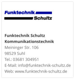 Funktechnik Schultz KommunikationstechnikMeininger Str. 106 98529 Suhl Tel.: 03681 304951 E-Mail: info@funktechnik-schultz.de Web: www.funktechnik-schultz.de