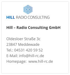 Hill – Radio Consulting GmbH  Oldesloer Straße 3c 23847 Meddewade Tel.: 04531 420 59 52 E-Mail: info@hill-rc.de Homepage:  www.hill-rc.de 