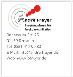 Rabenauer Str. 25  01159 Dresden Tel: 0351 417 90 80 E-Mail: info@andre-freyer.de  Web: www.ibfreyer.de