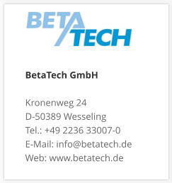 BetaTech GmbHKronenweg 24 D-50389 Wesseling Tel.: +49 2236 33007-0 E-Mail: info@betatech.de Web: www.betatech.de