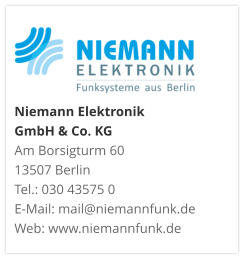 Niemann Elektronik  GmbH & Co. KGAm Borsigturm 60 13507 Berlin Tel.: 030 43575 0 E-Mail: mail@niemannfunk.de Web: www.niemannfunk.de