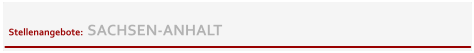 Stellenangebote:  SACHSEN-ANHALT