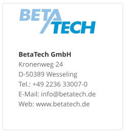 BetaTech GmbHKronenweg 24 D-50389 Wesseling Tel.: +49 2236 33007-0 E-Mail: info@betatech.de Web: www.betatech.de