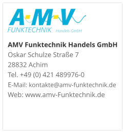 AMV Funktechnik Handels GmbHOskar Schulze Straße 7 28832 AchimTel. +49 (0) 421 489976-0E-Mail: kontakte@amv-funktechnik.deWeb: www.amv-Funktechnik.de