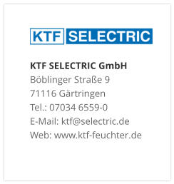 KTF SELECTRIC GmbHBöblinger Straße 9 71116 Gärtringen Tel.: 07034 6559-0 E-Mail: ktf@selectric.de Web: www.ktf-feuchter.de