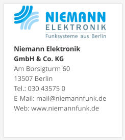 Niemann Elektronik  GmbH & Co. KGAm Borsigturm 60 13507 Berlin Tel.: 030 43575 0 E-Mail: mail@niemannfunk.de Web: www.niemannfunk.de