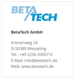 BetaTech GmbHKronenweg 24 D-50389 Wesseling Tel.: +49 2236 33007-0 E-Mail: info@betatech.de Web: www.betatech.de
