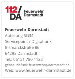Feuerwehr DarmstadtAbteilung SG34 Servicepoint / DigitalfunkBismarckstraße 8664293 DarmstadtTel.: 06151 780 1122gebaeudefunk-feuerwehr@darmstadt.deWeb: www.feuerwehr-darmstadt.de