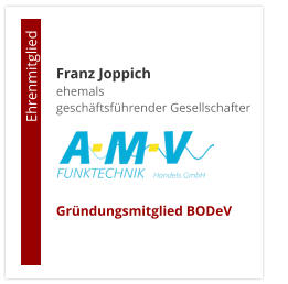 Franz Joppichehemals  geschäftsführender Gesellschafter     Gründungsmitglied BODeV                                        Ehrenmitglied