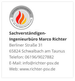Sachverständigen- Ingenieurbüro Marco Richter  Berliner Straße 31 65824 Schwalbach am Taunus Telefon: 06196/9027882 E-Mail: info@richter-psv.de Web: www.richter-psv.de