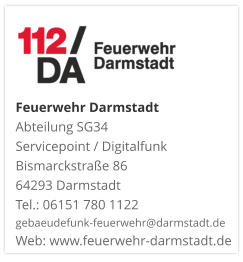 Feuerwehr DarmstadtAbteilung SG34 Servicepoint / DigitalfunkBismarckstraße 8664293 DarmstadtTel.: 06151 780 1122gebaeudefunk-feuerwehr@darmstadt.deWeb: www.feuerwehr-darmstadt.de