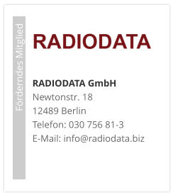 RADIODATA GmbHNewtonstr. 18 12489 Berlin Telefon: 030 756 81-3 E-Mail: info@radiodata.biz                             Förderndes Mitglied