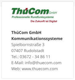 ThüCom GmbH KommunikationssystemeSpielbornstraße 3 07407 Rudolstadt Tel.: 03672 - 34 86 11 E-Mail: info@thuecom.com Web: www.thuecom.com