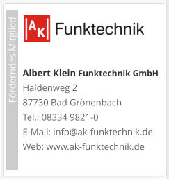 Albert Klein Funktechnik GmbH  Haldenweg 2 87730 Bad Grönenbach Tel.: 08334 9821-0 E-Mail: info@ak-funktechnik.de Web: www.ak-funktechnik.de                             Förderndes Mitglied