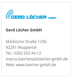 Gerd Löcher GmbHMärkische Straße 125b 42281 Wuppertal Tel.: 0202 252 44-12 marco.loecher(at)loecher-gmbh.de Web: www.loecher-gmbh.de
