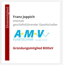 Franz Joppichehemals  geschäftsführender Gesellschafter     Gründungsmitglied BODeV                                        Ehrenmitglied