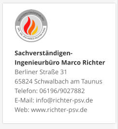 Sachverständigen- Ingenieurbüro Marco Richter  Berliner Straße 31 65824 Schwalbach am Taunus Telefon: 06196/9027882 E-Mail: info@richter-psv.de Web: www.richter-psv.de