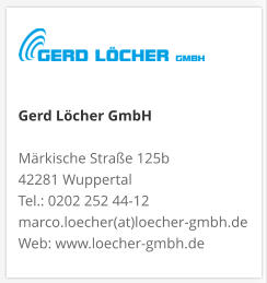 Gerd Löcher GmbHMärkische Straße 125b 42281 Wuppertal Tel.: 0202 252 44-12 marco.loecher(at)loecher-gmbh.de Web: www.loecher-gmbh.de