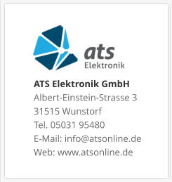 ATS Elektronik GmbHAlbert-Einstein-Strasse 3 31515 Wunstorf Tel. 05031 95480 E-Mail: info@atsonline.de Web: www.atsonline.de