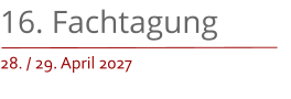 16. Fachtagung 28. / 29. April 2027