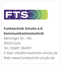 Funktechnik Schultz e.K. KommunikationstechnikMeininger Str. 106 98529 Suhl Tel.: 03681 304951 E-Mail: info@funktechnik-schultz.de Web: www.funktechnik-schultz.de