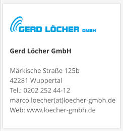 Gerd Löcher GmbHMärkische Straße 125b 42281 Wuppertal Tel.: 0202 252 44-12 marco.loecher(at)loecher-gmbh.de Web: www.loecher-gmbh.de