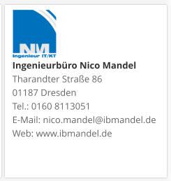 Ingenieurbüro Nico Mandel Tharandter Straße 86 01187 Dresden  Tel.: 0160 8113051 E-Mail: nico.mandel@ibmandel.de Web: www.ibmandel.de