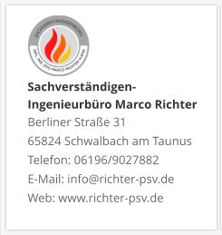Sachverständigen- Ingenieurbüro Marco Richter  Berliner Straße 31 65824 Schwalbach am Taunus Telefon: 06196/9027882 E-Mail: info@richter-psv.de Web: www.richter-psv.de