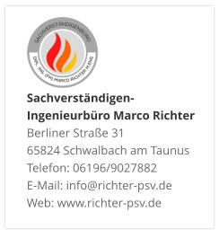 Sachverständigen- Ingenieurbüro Marco Richter  Berliner Straße 31 65824 Schwalbach am Taunus Telefon: 06196/9027882 E-Mail: info@richter-psv.de Web: www.richter-psv.de