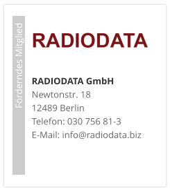 RADIODATA GmbHNewtonstr. 18 12489 Berlin Telefon: 030 756 81-3 E-Mail: info@radiodata.biz                             Förderndes Mitglied