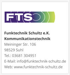 Funktechnik Schultz e.K. KommunikationstechnikMeininger Str. 106 98529 Suhl Tel.: 03681 304951 E-Mail: info@funktechnik-schultz.de Web: www.funktechnik-schultz.de